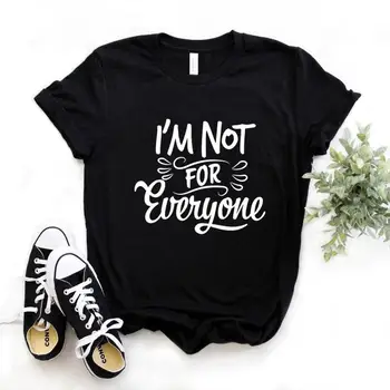 Eu Não sou para Todos Imprimir Mulheres Camisetas de Algodão Casual e Funny t-Shirt De Senhora, Yong Menina Superior Tee Hipster FS-171